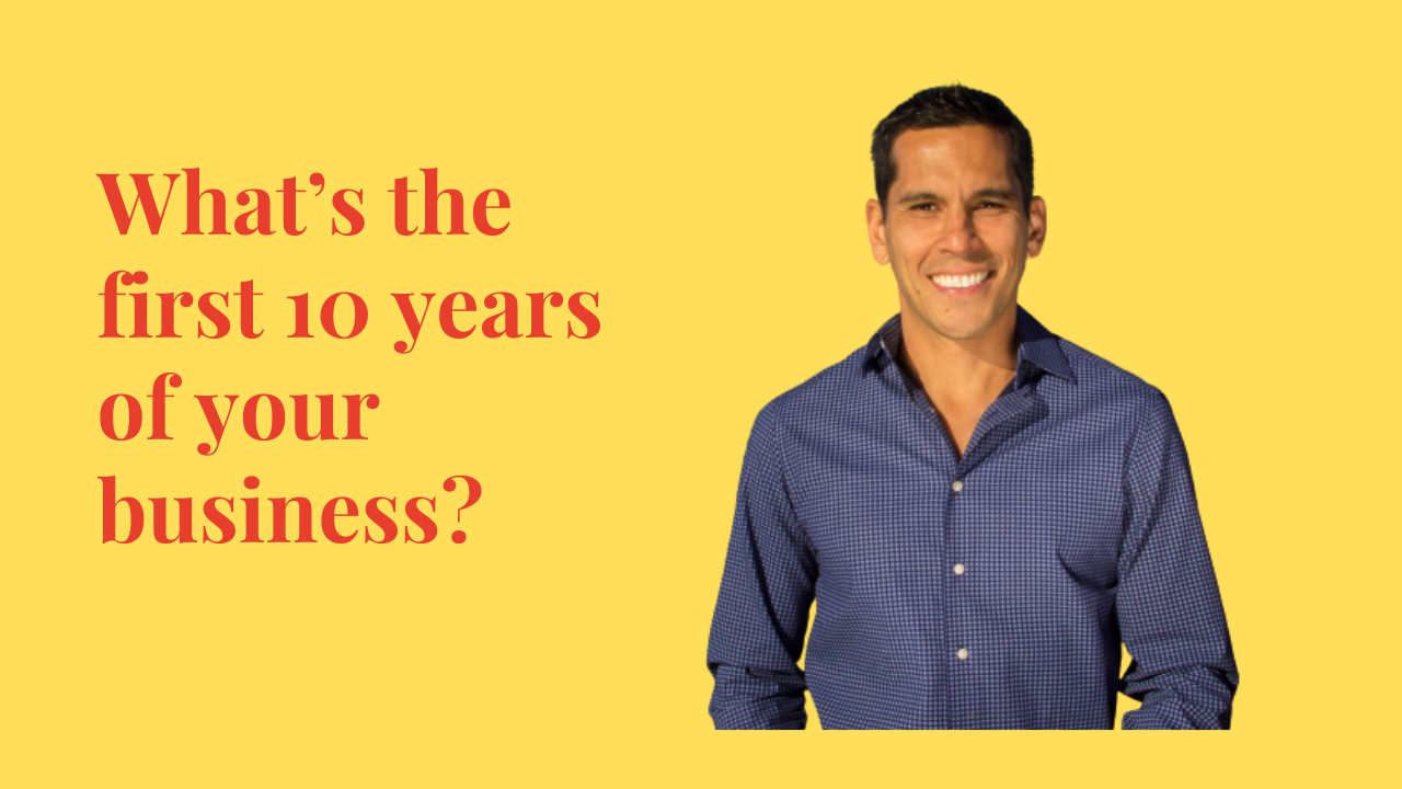 WHAT'S THE FIRST 10 YEARS OF YOUR BUSINESS