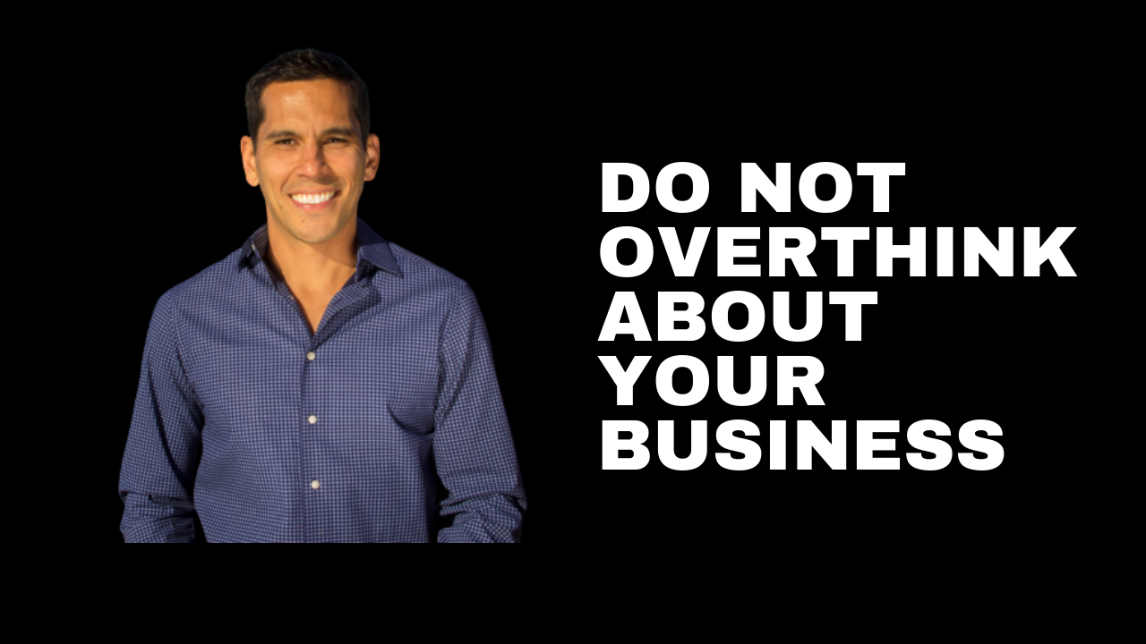 DO NOT OVERTHINK ABOUT YOUR BUSINESS